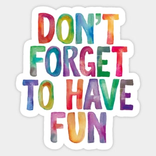 Don't Forget to Have Fun in Rainbow Watercolors Sticker